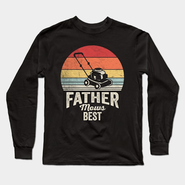 Father Mows Best Lawn Mower Mow The Lawn Gift For Dad Husband Long Sleeve T-Shirt by SomeRays